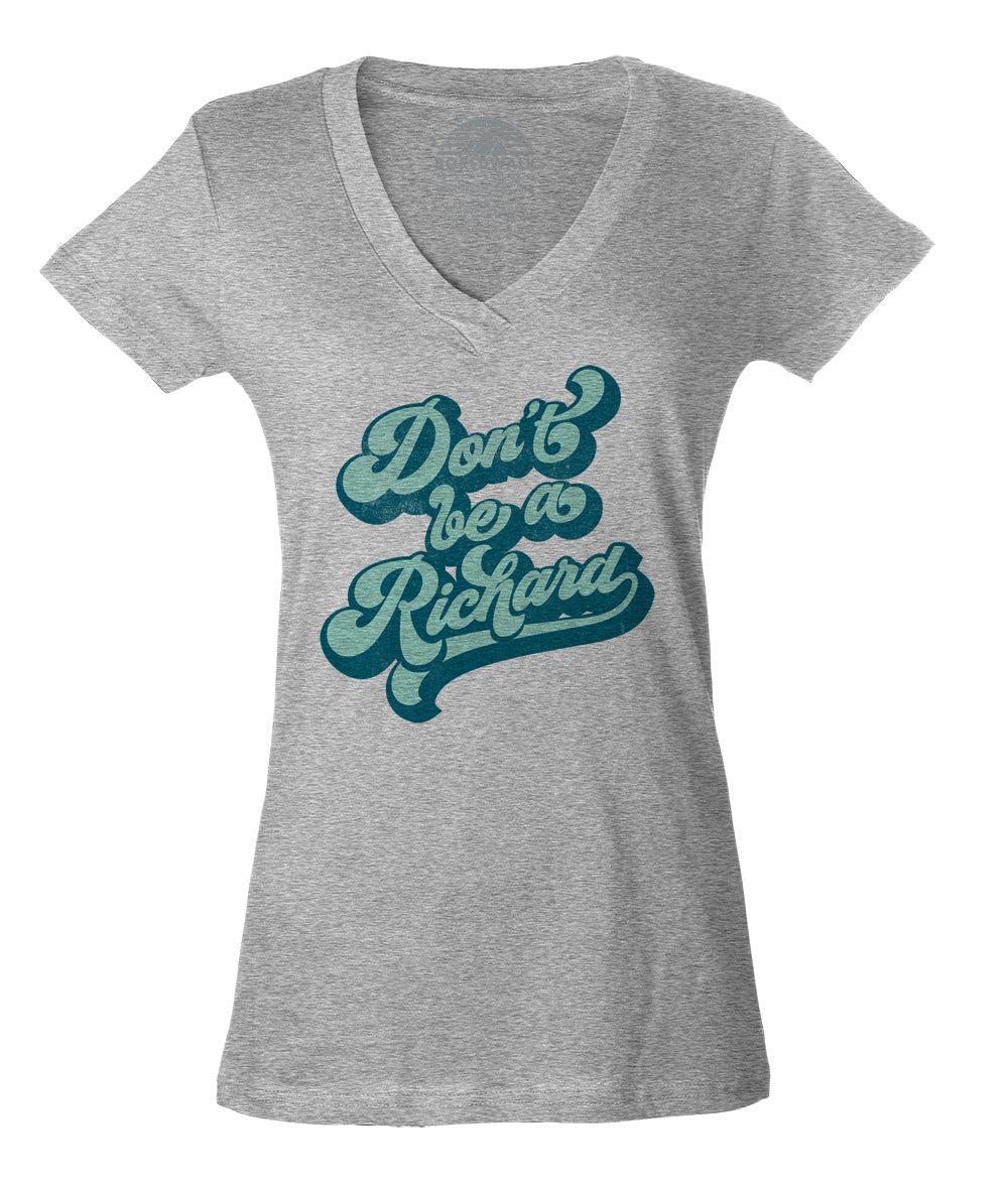 Women's Don't Be a Richard Vneck T-Shirt