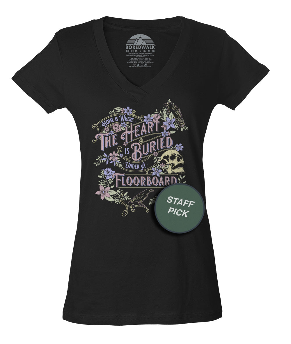 Women's Home is Where the Heart is Buried Under a Floorboard Vneck T-Shirt