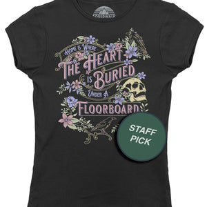 Women's Home is Where the Heart is Buried Under a Floorboard T-Shirt