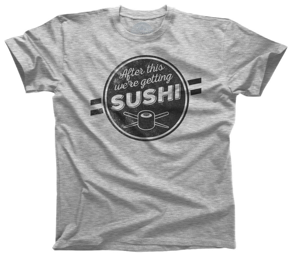 Men's After This We're Getting Sushi T-Shirt - Boredwalk