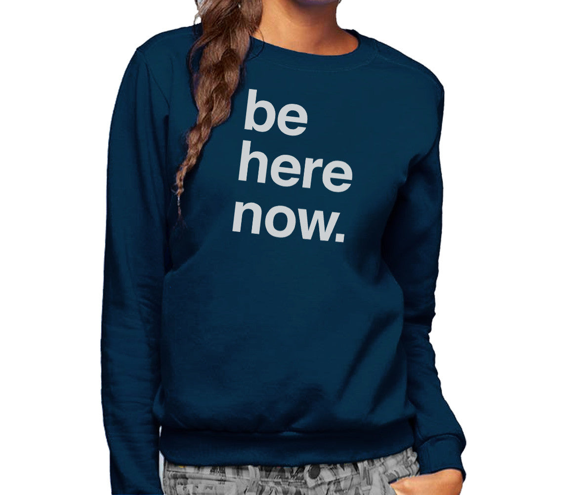 Unisex Be Here Now Sweatshirt New Age Mindfulness Meditation