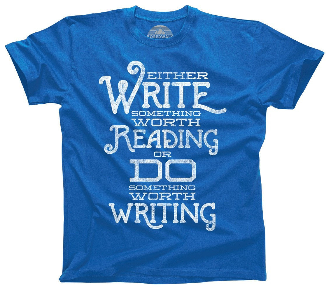 Men s Write Something Worth Reading or Do Something Worth Writing