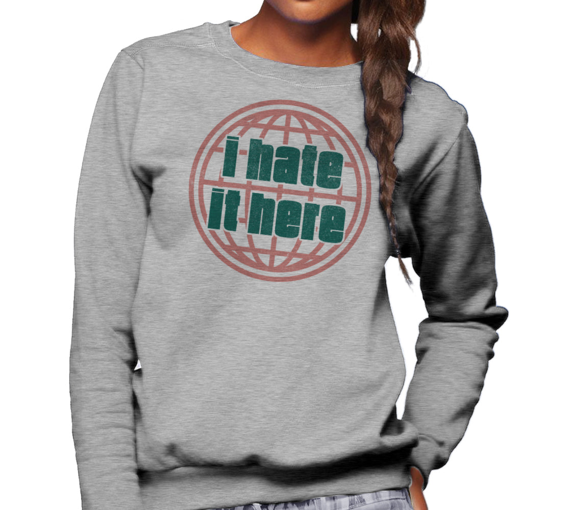 Unisex I Hate It Here Sweatshirt