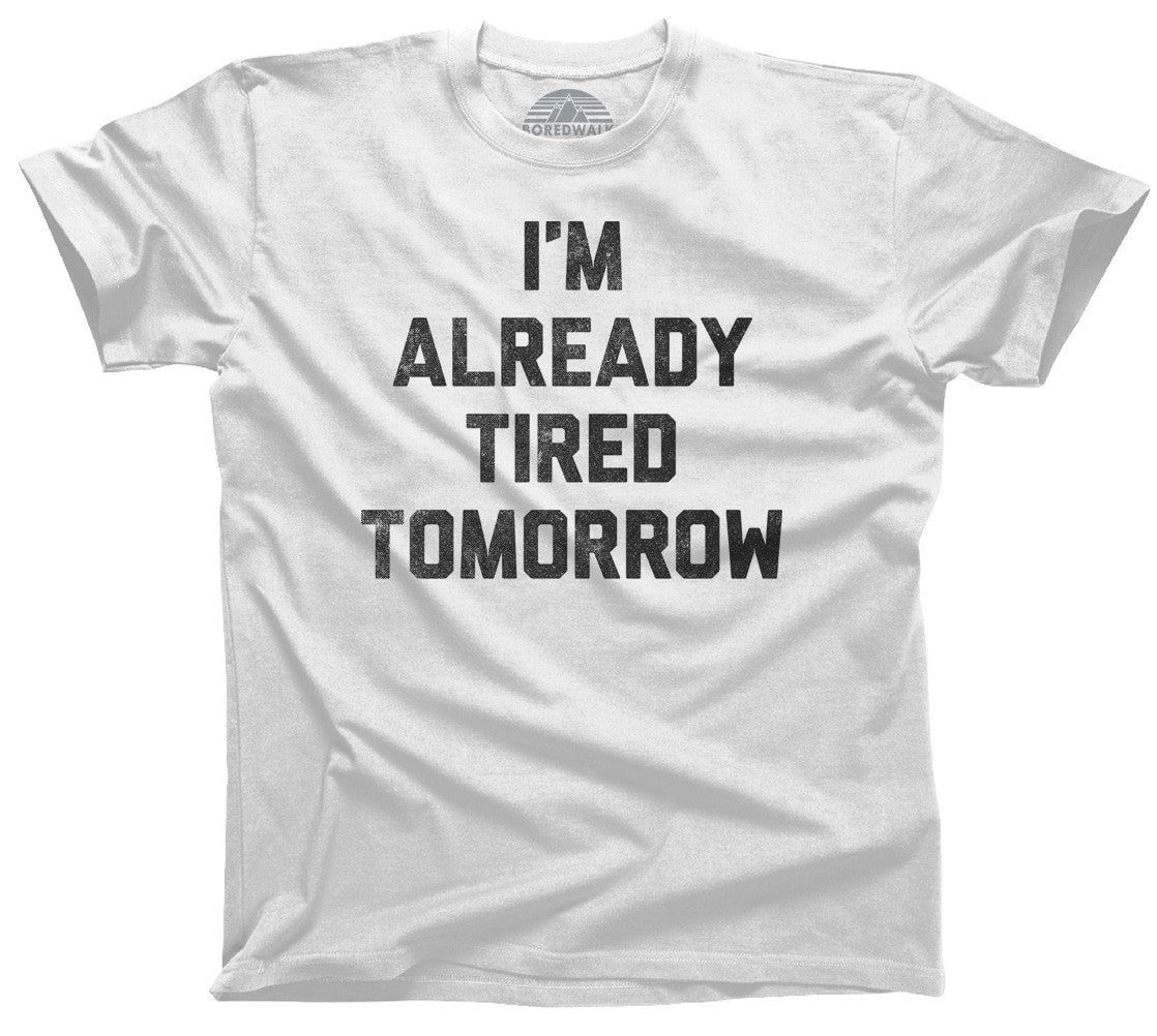 I feel Like I'm already tired tomorrow Sarcastic T shirt sayings Funny  Quotes