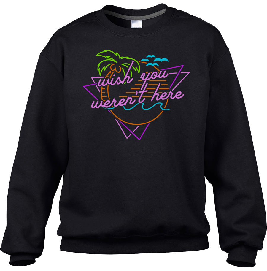 Unisex Wish You Weren t Here Sweatshirt
