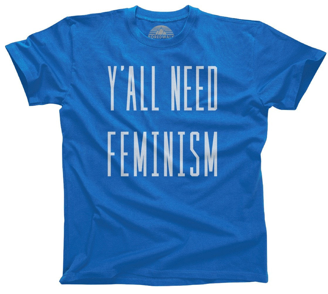 Men's Y'All Need Feminism T-Shirt Funny Feminist Shirt - Boredwalk